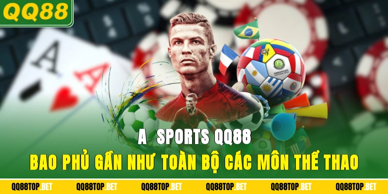 A - Sports QQ88 bao phủ gần như toàn bộ các môn thể thao